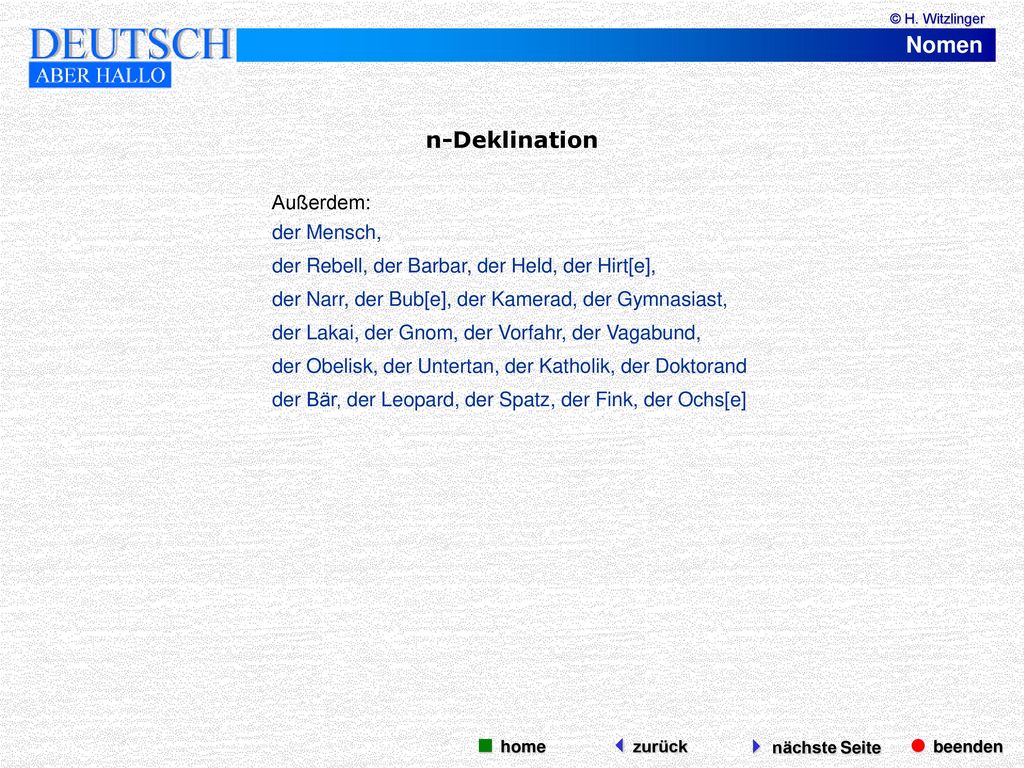Nomen n-Deklination  beenden  nächste Seite  home zurück Außerdem: