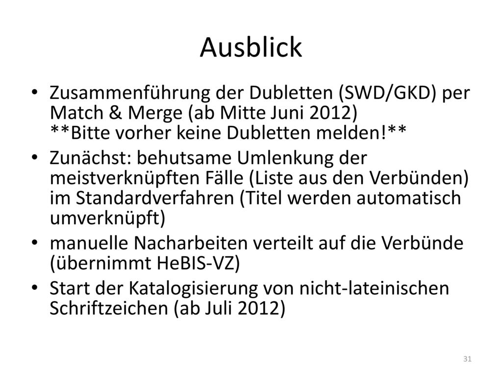 Ausblick Zusammenführung der Dubletten (SWD/GKD) per Match & Merge (ab Mitte Juni 2012) **Bitte vorher keine Dubletten melden!**