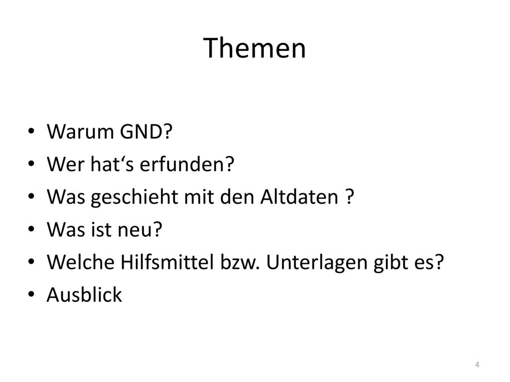 Themen Warum GND Wer hat‘s erfunden Was geschieht mit den Altdaten