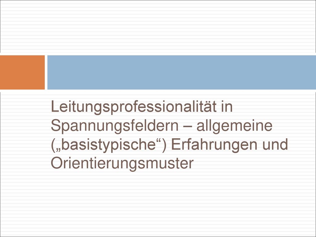 Leitungsprofessionalität in Spannungsfeldern – allgemeine („basistypische ) Erfahrungen und Orientierungsmuster