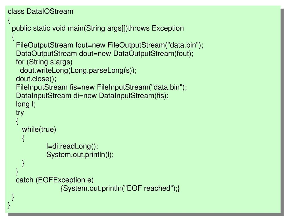 class DataIOStream { public static void main(String args[])throws Exception. FileOutputStream fout=new FileOutputStream( data.bin );