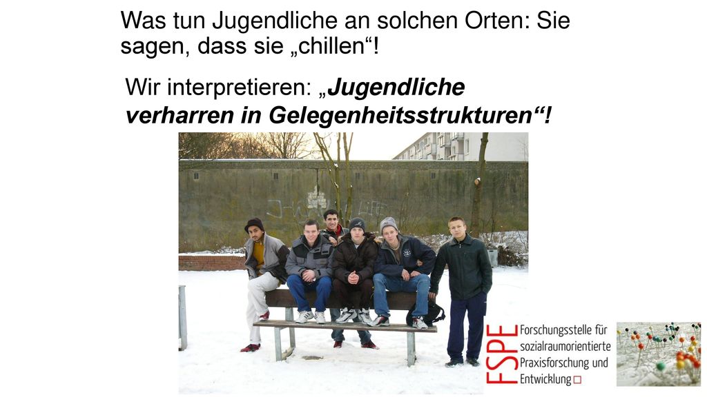 Was tun Jugendliche an solchen Orten: Sie sagen, dass sie „chillen !