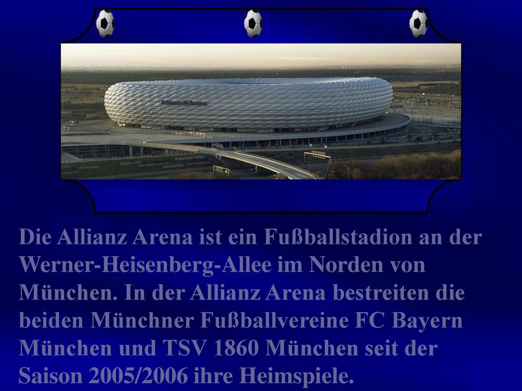 Die Allianz Arena ist ein Fußballstadion an der Werner-Heisenberg-Allee im Norden von München.