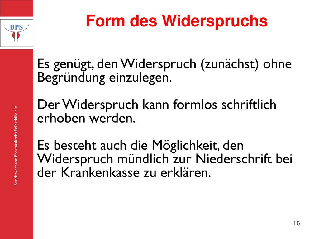 Form des Widerspruchs Es genügt, den Widerspruch (zunächst) ohne Begründung einzulegen. Der Widerspruch kann formlos schriftlich erhoben werden.