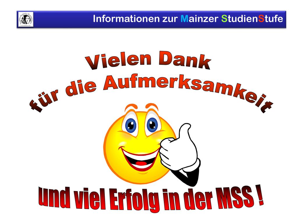 und viel Erfolg in der MSS ! Vielen Dank für die Aufmerksamkeit