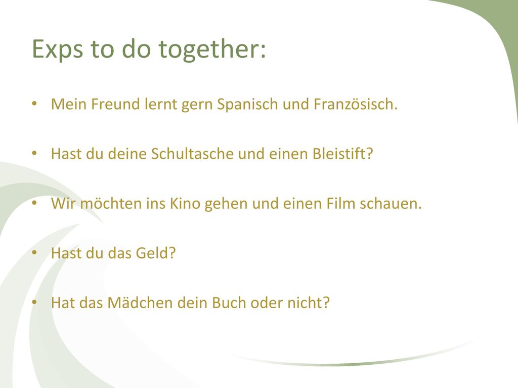 Exps to do together: Mein Freund lernt gern Spanisch und Französisch.