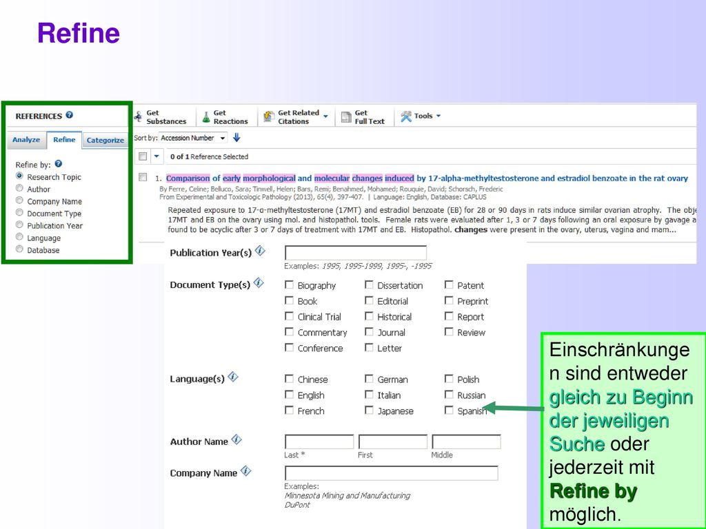 SciFinder SciFinder. Refine. Einschränkunge n sind entweder gleich zu Beginn der jeweiligen Suche oder jederzeit mit Refine by möglich.
