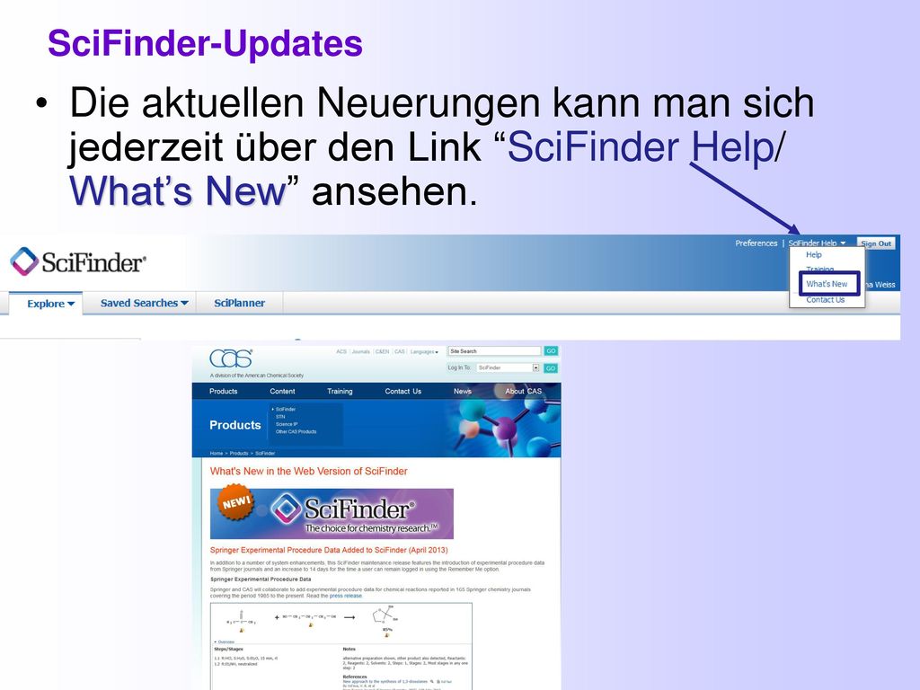 SciFinder SciFinder. SciFinder-Updates. Die aktuellen Neuerungen kann man sich jederzeit über den Link SciFinder Help/ What’s New ansehen.