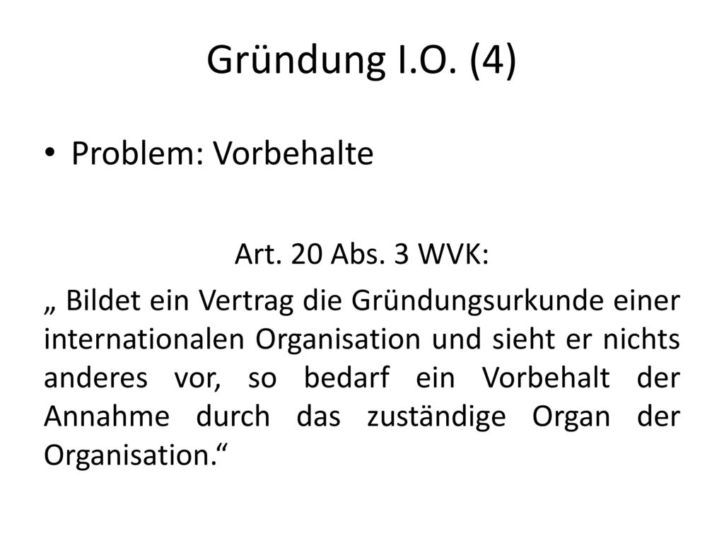 Gründung I.O. (4) Problem: Vorbehalte Art. 20 Abs. 3 WVK: