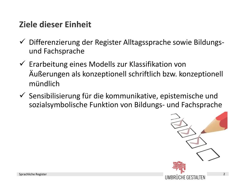 Ziele dieser Einheit Differenzierung der Register Alltagssprache sowie Bildungs- und Fachsprache.