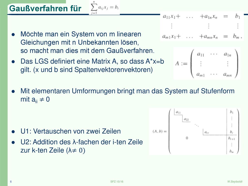 Gaußverfahren für Möchte man ein System von m linearen Gleichungen mit n Unbekannten lösen, so macht man dies mit dem Gaußverfahren.