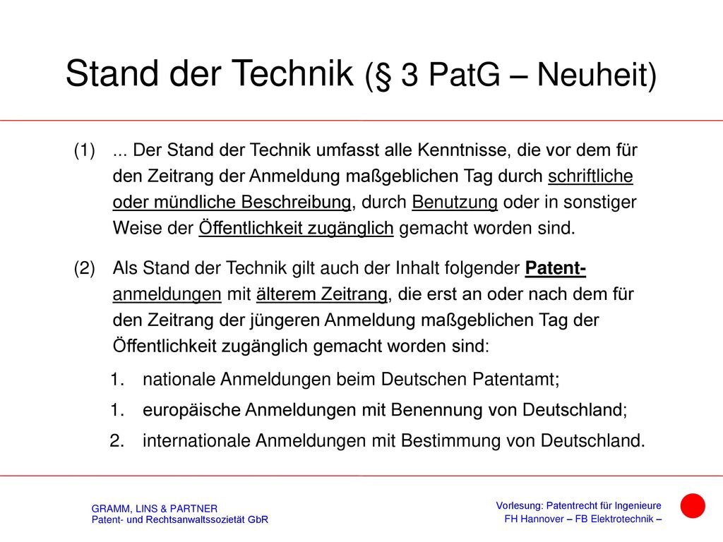 Definitionen § 3 Abs. 1 PatG - Neuheit: Eine Erfindung gilt als neu, wenn sie nicht zum Stand der Technik gehört.