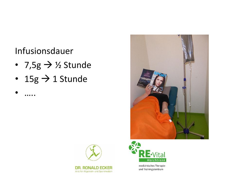 Infusionsdauer 7,5g  ½ Stunde 15g  1 Stunde …..