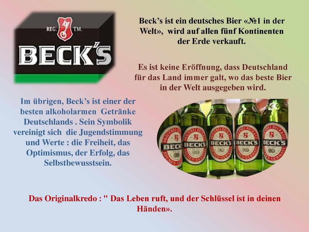 Beck’s ist ein deutsches Bier «№1 in der Welt», wird auf allen fünf Kontinenten der Erde verkauft.