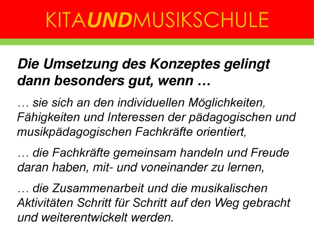 KITAUNDMUSIKSCHULE Die Umsetzung des Konzeptes gelingt dann besonders gut, wenn …