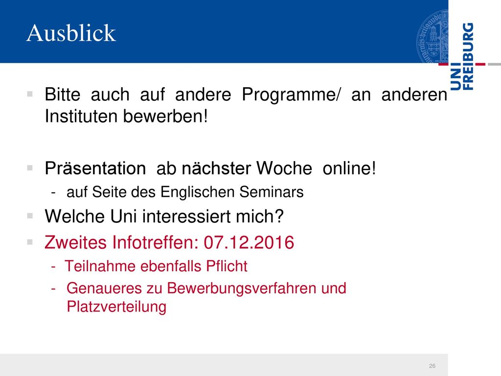 Ausblick Bitte auch auf andere Programme/ an anderen Instituten bewerben! Präsentation ab nächster Woche online!