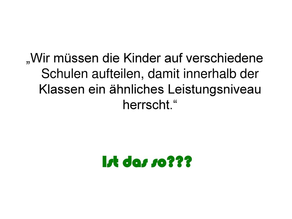 „Wir müssen die Kinder auf verschiedene Schulen aufteilen, damit innerhalb der Klassen ein ähnliches Leistungsniveau herrscht.
