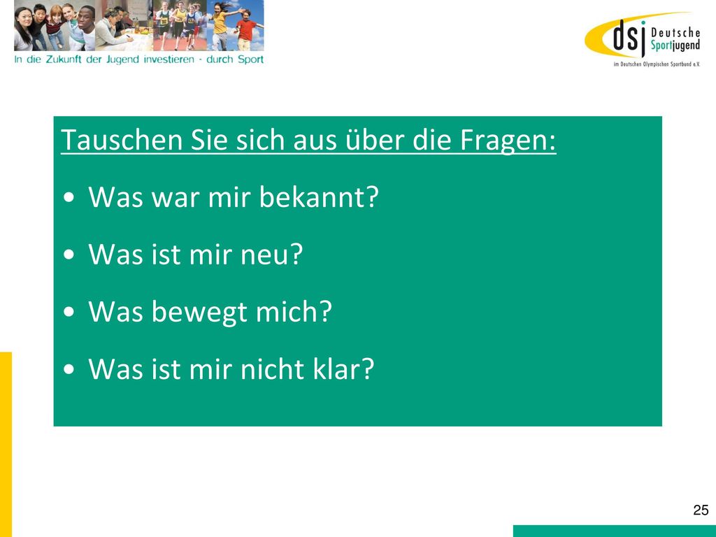 Tauschen Sie sich aus über die Fragen: Was war mir bekannt