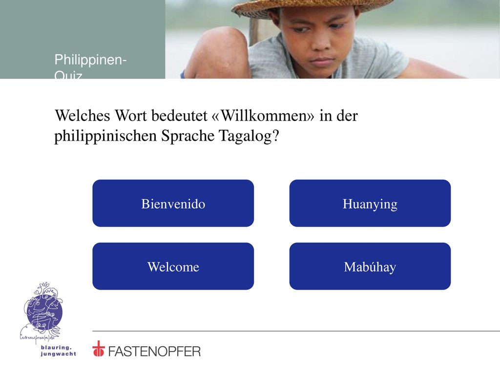 Philippinen-Quiz Welches Wort bedeutet «Willkommen» in der philippinischen Sprache Tagalog Bienvenido.