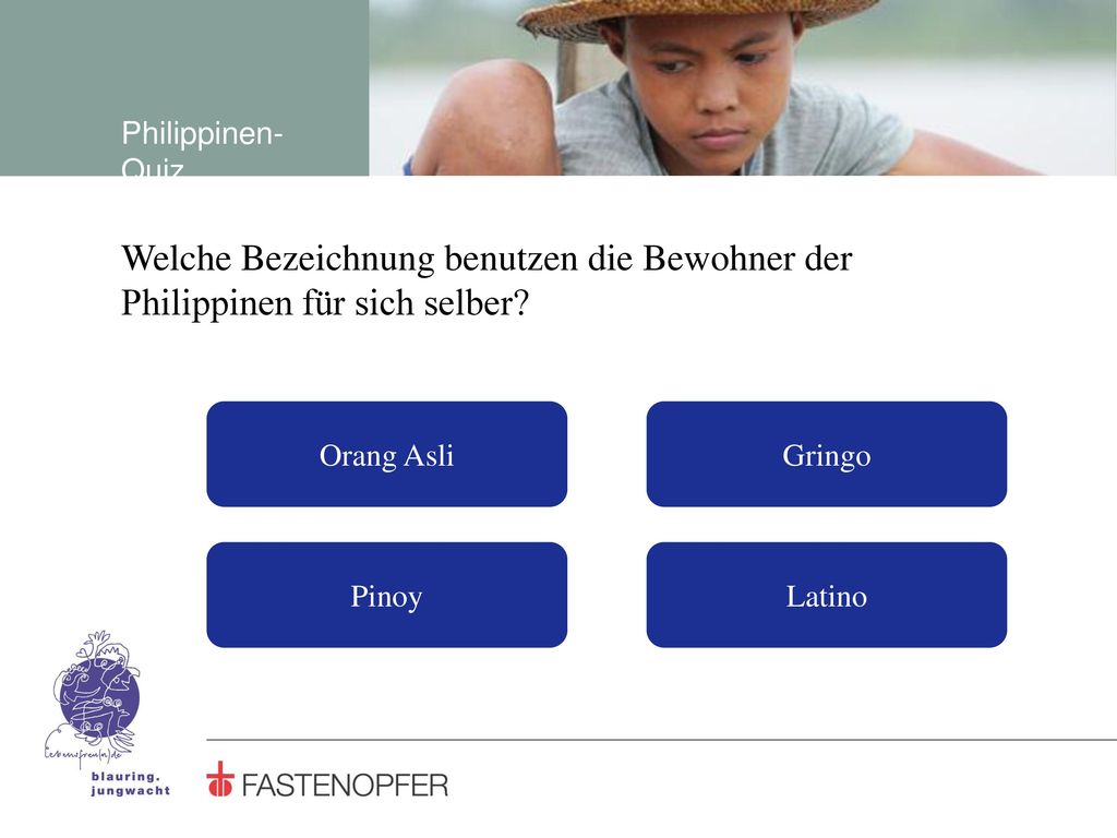 Philippinen-Quiz Welche Bezeichnung benutzen die Bewohner der Philippinen für sich selber Orang Asli.