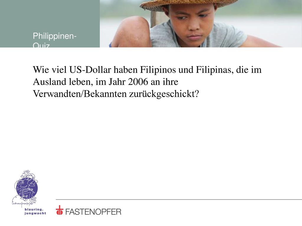 Philippinen-Quiz Wie viel US-Dollar haben Filipinos und Filipinas, die im Ausland leben, im Jahr 2006 an ihre Verwandten/Bekannten zurückgeschickt