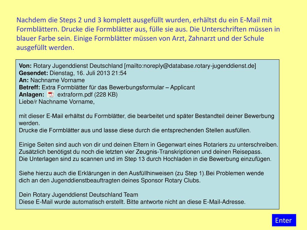 Nachdem die Steps 2 und 3 komplett ausgefüllt wurden, erhältst du ein  mit Formblättern. Drucke die Formblätter aus, fülle sie aus. Die Unterschriften müssen in blauer Farbe sein. Einige Formblätter müssen von Arzt, Zahnarzt und der Schule ausgefüllt werden.