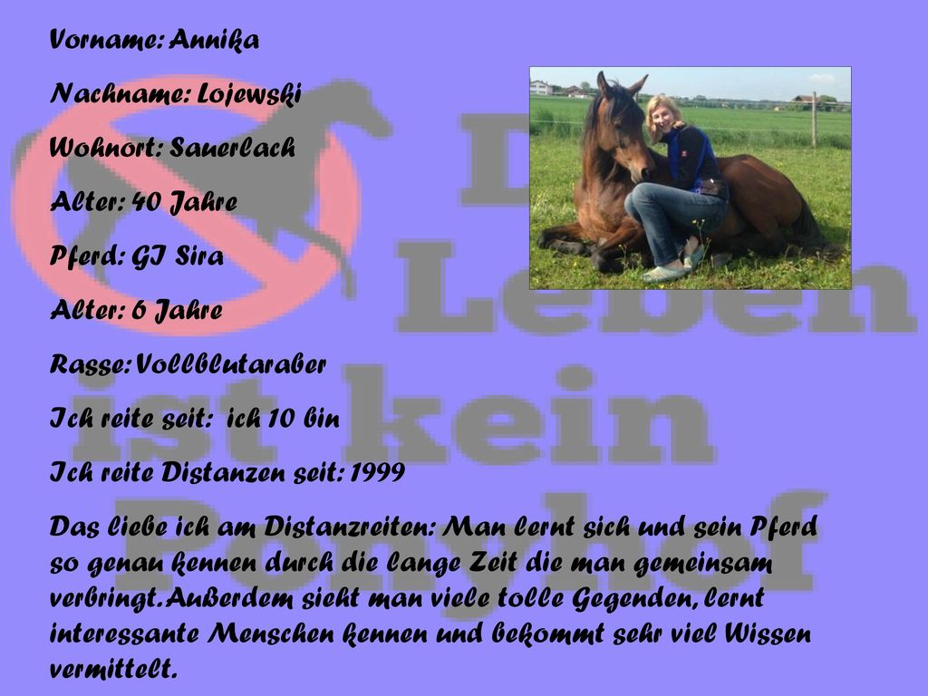 Vorname: Annika Nachname: Lojewski. Wohnort: Sauerlach. Alter: 40 Jahre. Pferd: GI Sira. Alter: 6 Jahre.