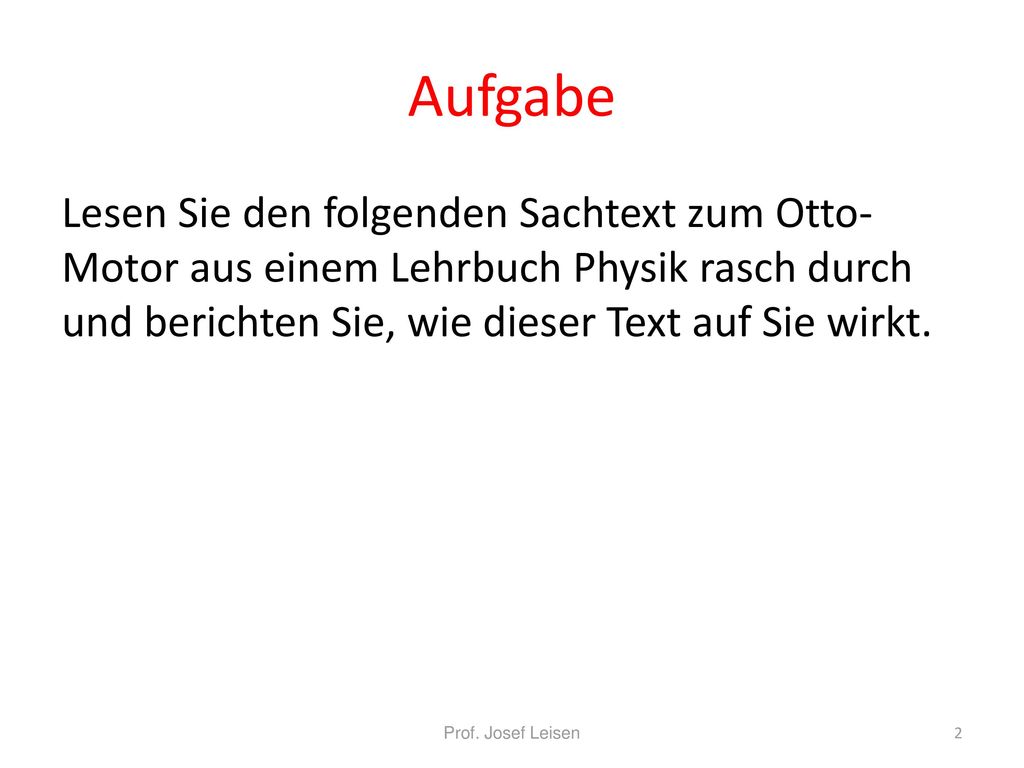 Aufgabe Lesen Sie den folgenden Sachtext zum Otto-Motor aus einem Lehrbuch Physik rasch durch und berichten Sie, wie dieser Text auf Sie wirkt.
