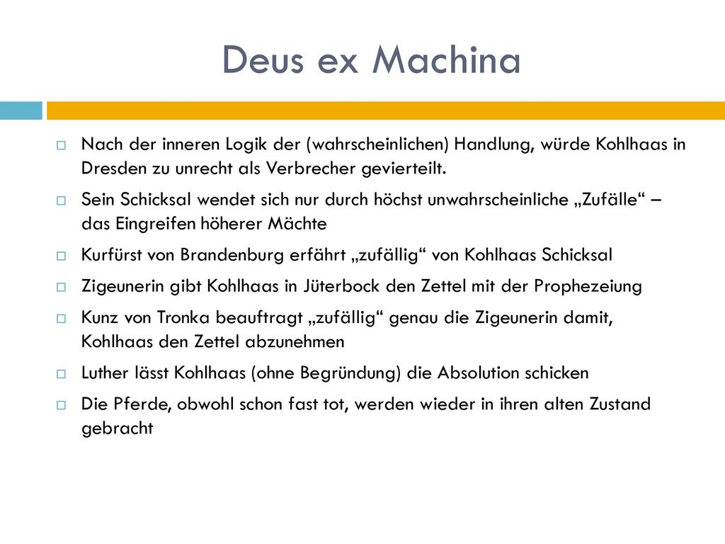 Deus ex Machina Nach der inneren Logik der (wahrscheinlichen) Handlung, würde Kohlhaas in Dresden zu unrecht als Verbrecher gevierteilt.