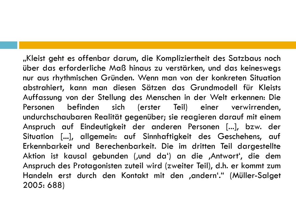 „Kleist geht es offenbar darum, die Kompliziertheit des Satzbaus noch über das erforderliche Maß hinaus zu verstärken, und das keineswegs nur aus rhythmischen Gründen.