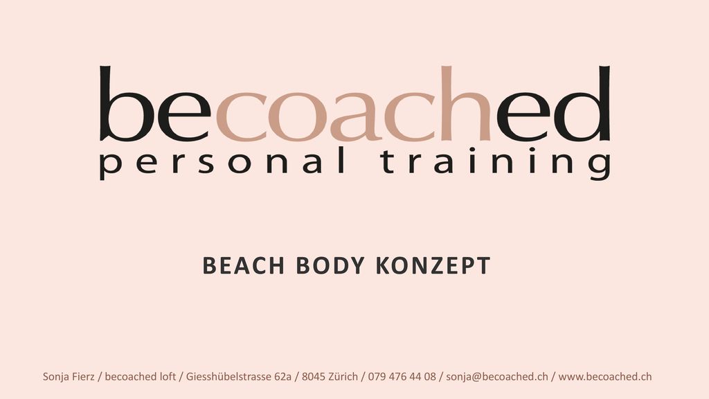 BEACH BODY KONZEPT Sonja Fierz / becoached loft / Giesshübelstrasse 62a / 8045 Zürich / / /
