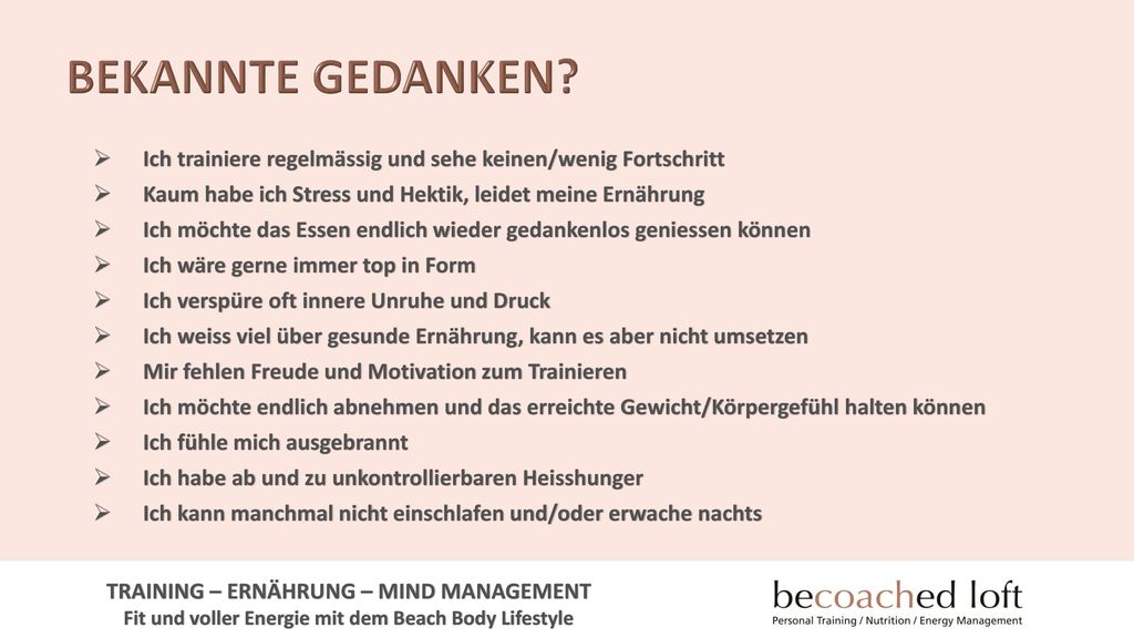 BEKANNTE GEDANKEN Ich trainiere regelmässig und sehe keinen/wenig Fortschritt. Kaum habe ich Stress und Hektik, leidet meine Ernährung.