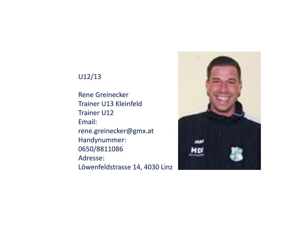 U12/13 Rene Greinecker. Trainer U13 Kleinfeld Trainer U12.   Handynummer:
