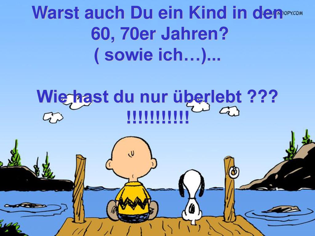 Warst auch Du ein Kind in den Wie hast du nur überlebt !!!!!!!!!!!