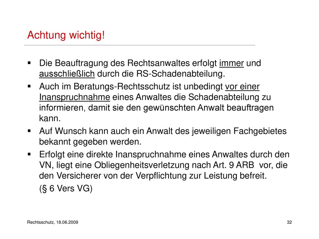 Achtung wichtig! Die Beauftragung des Rechtsanwaltes erfolgt immer und ausschließlich durch die RS-Schadenabteilung.