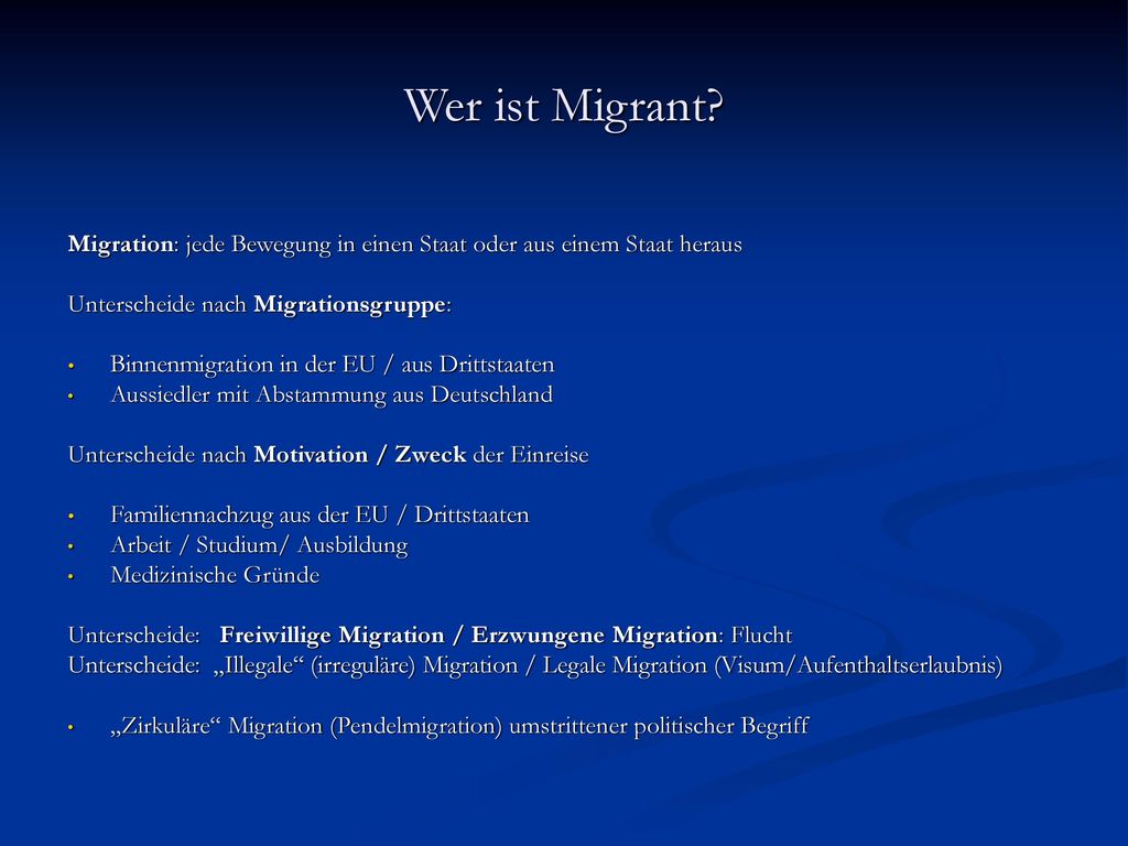 Wer ist Migrant Migration: jede Bewegung in einen Staat oder aus einem Staat heraus. Unterscheide nach Migrationsgruppe: