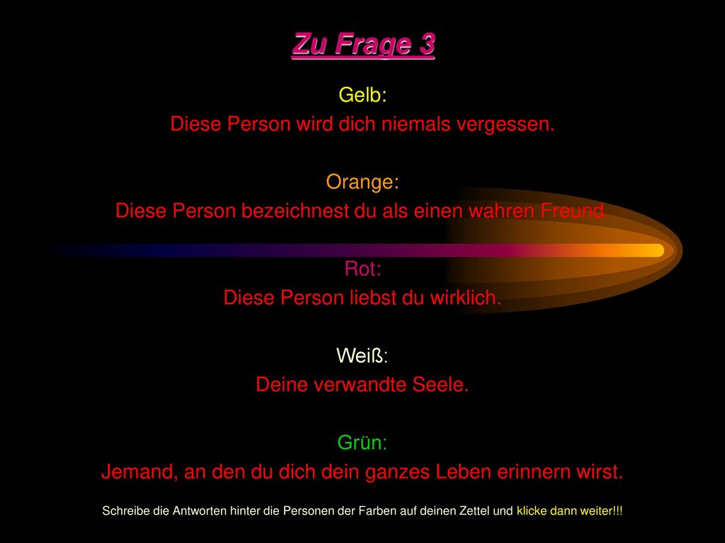 Zu Frage 3 Gelb: Diese Person wird dich niemals vergessen. Orange: