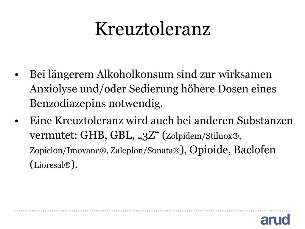 Kreuztoleranz Bei längerem Alkoholkonsum sind zur wirksamen Anxiolyse und/oder Sedierung höhere Dosen eines Benzodiazepins notwendig.