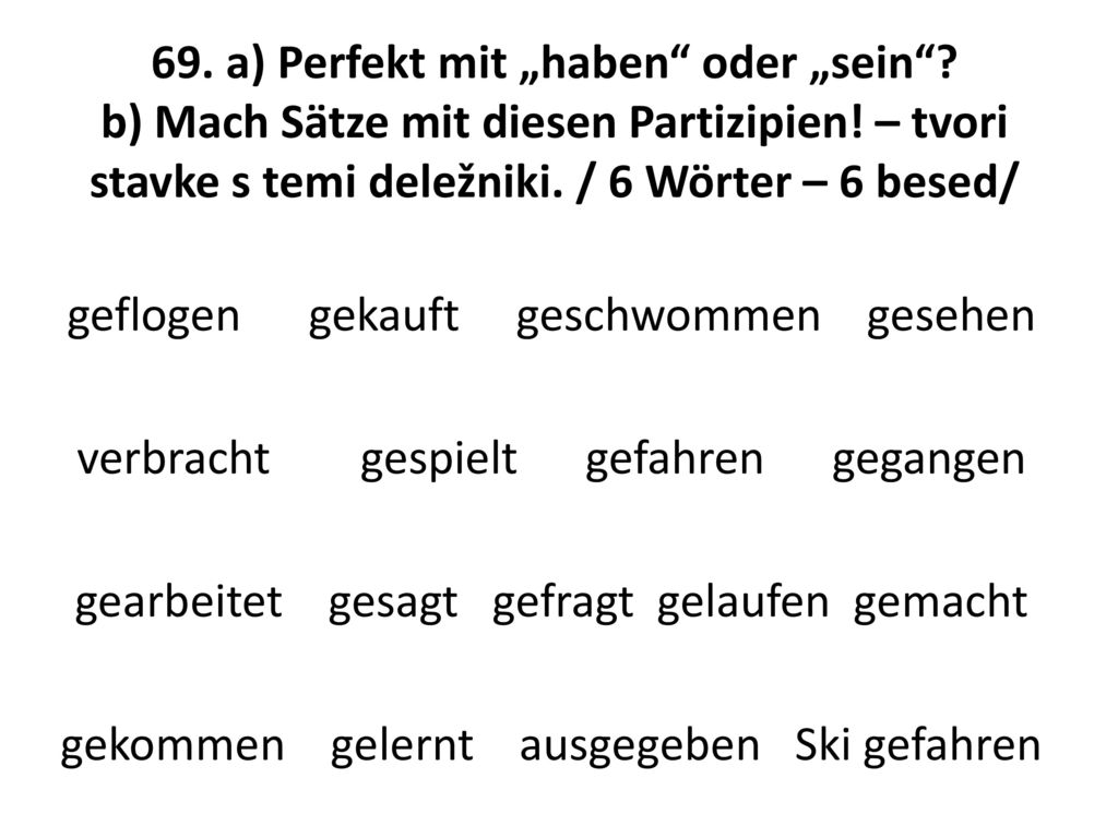 69. a) Perfekt mit „haben oder „sein