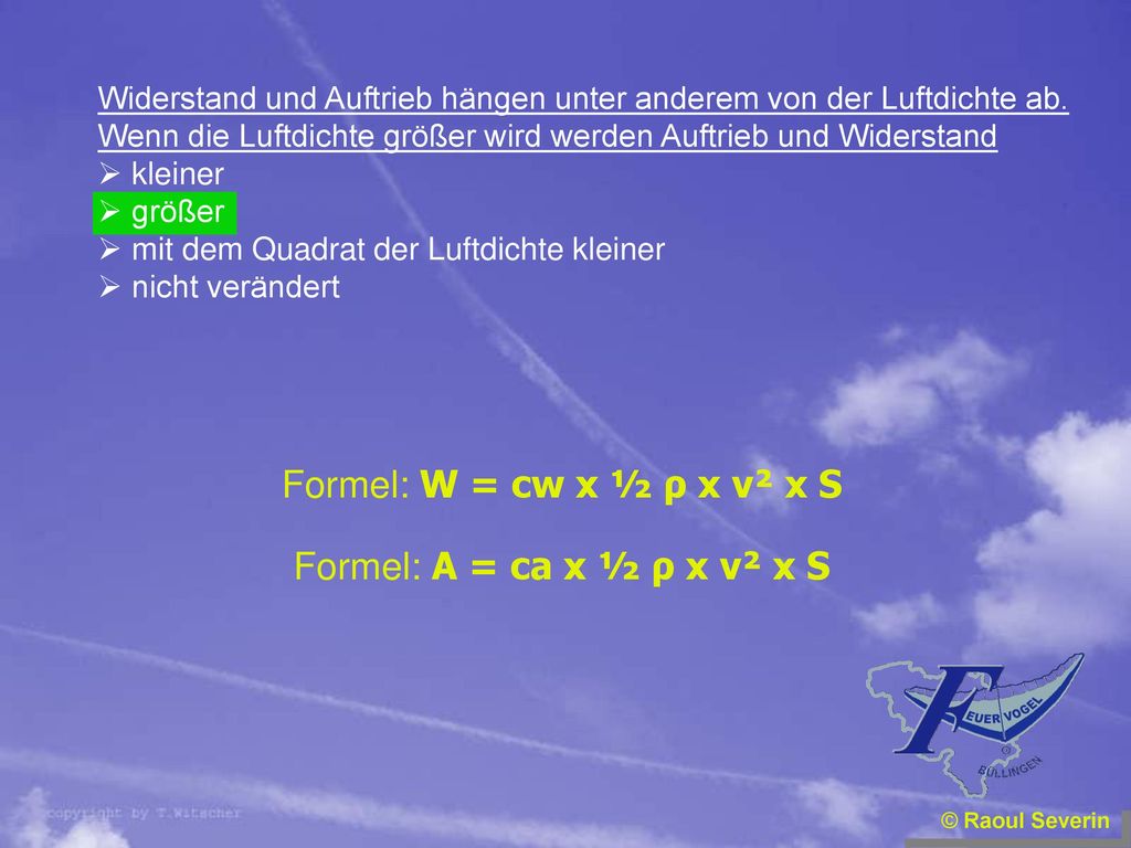 Formel: W = cw x ½ ρ x v² x S Formel: A = ca x ½ ρ x v² x S