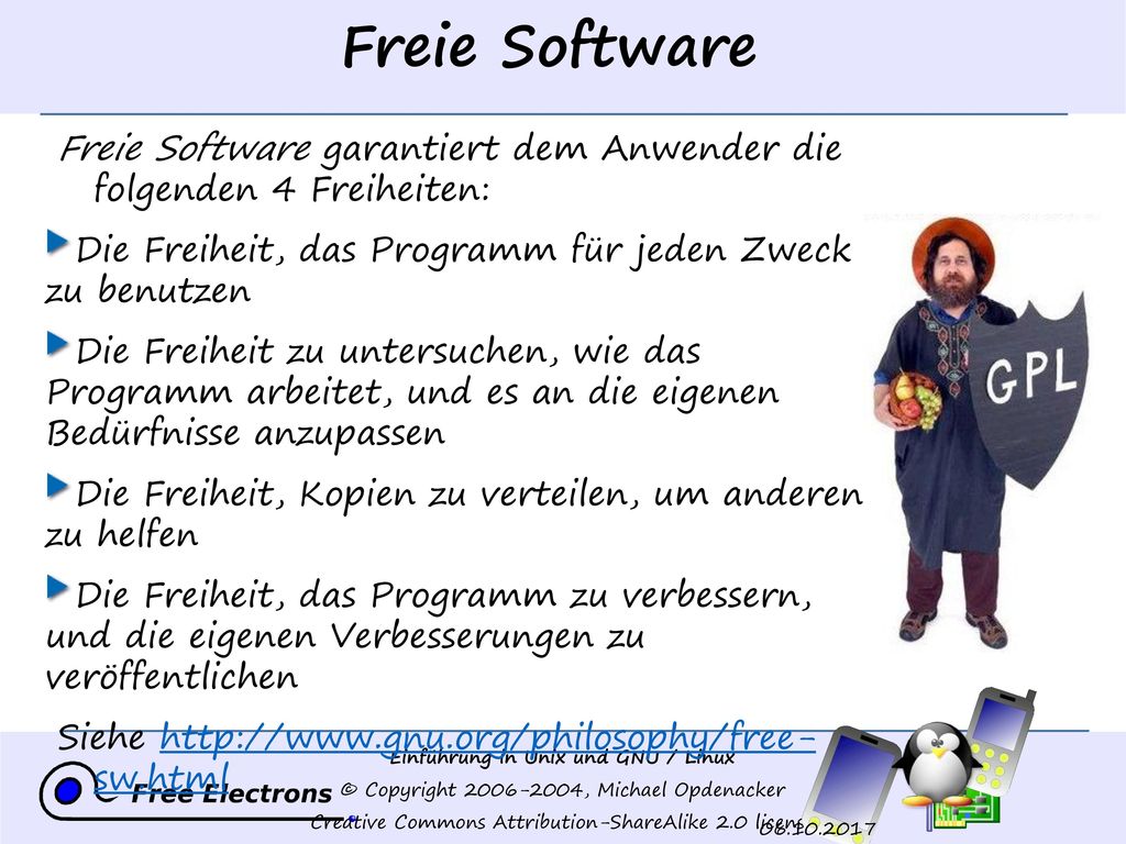 Freie Software Freie Software garantiert dem Anwender die folgenden 4 Freiheiten: Die Freiheit, das Programm für jeden Zweck zu benutzen.