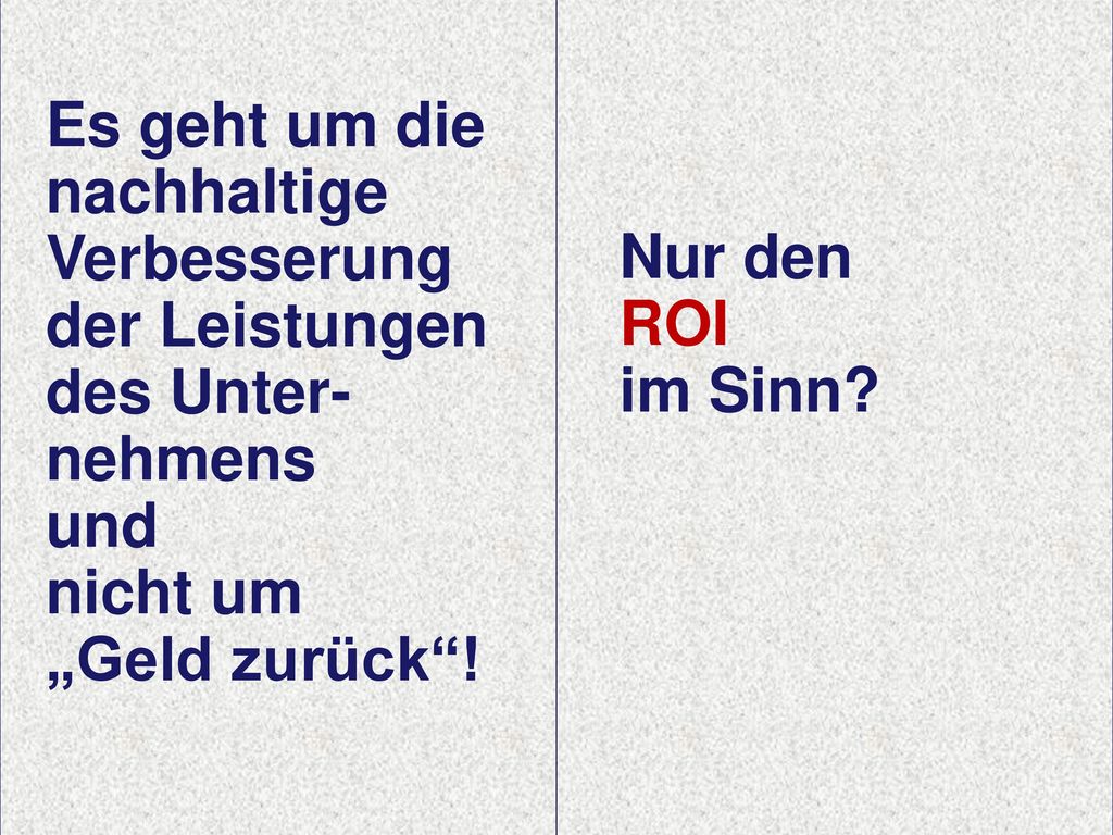 Nutzenpotentiale Es geht um die nachhaltige Verbesserung der Leistungen des Unter- nehmens und nicht um „Geld zurück !