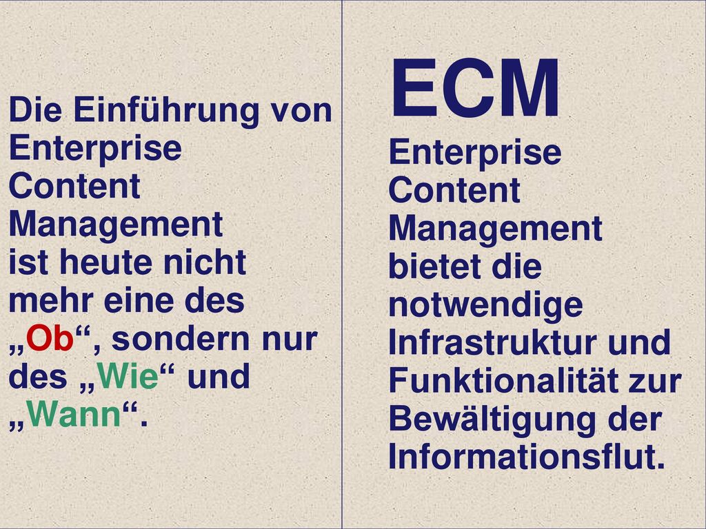 Die Einführung von Enterprise Content Management ist heute nicht mehr eine des „Ob , sondern nur des „Wie und „Wann .