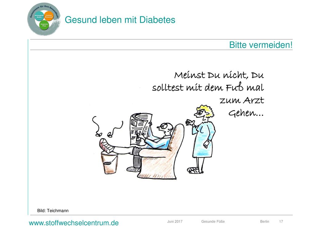 Meinst Du nicht, Du solltest mit dem Fuß mal zum Arzt Gehen…