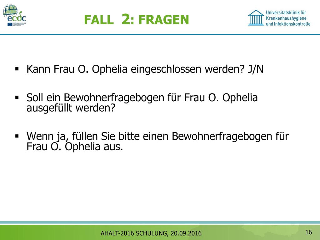 FALL 2: FRAGEN Kann Frau O. Ophelia eingeschlossen werden J/N