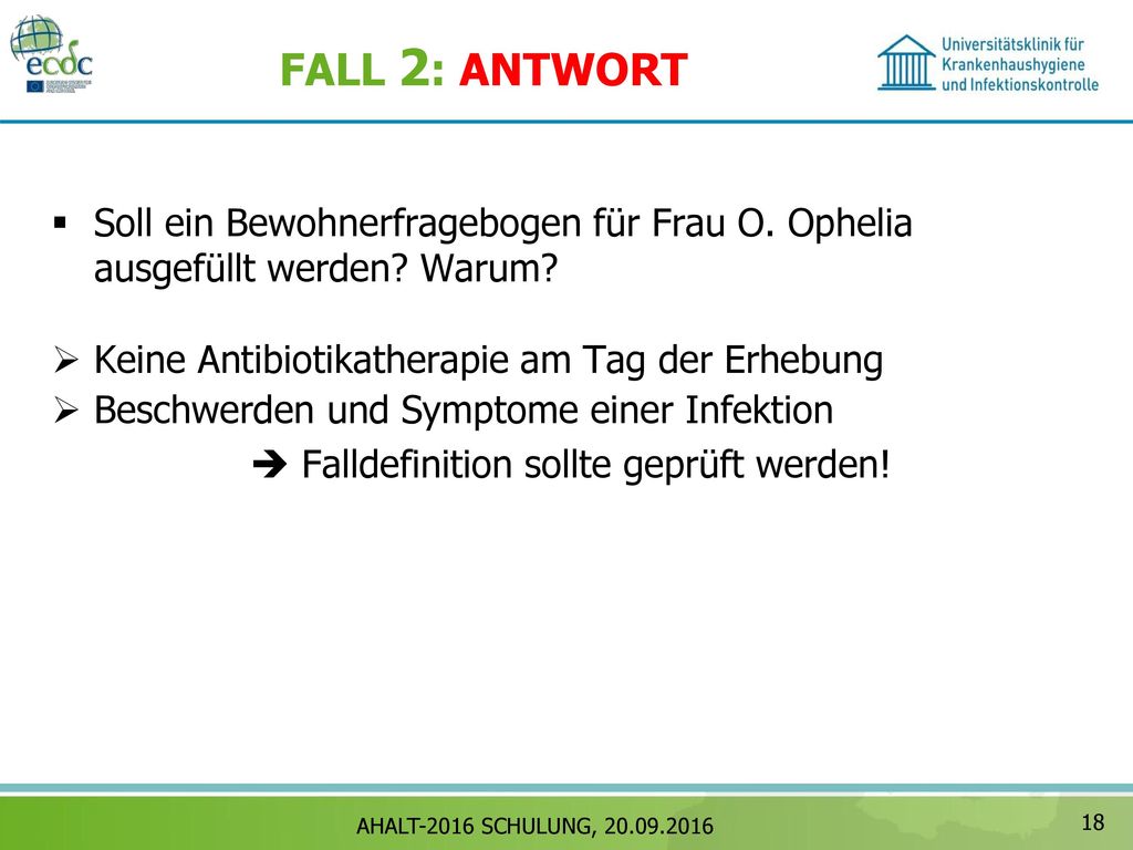 FALL 2: ANTWORT Soll ein Bewohnerfragebogen für Frau O. Ophelia ausgefüllt werden Warum Keine Antibiotikatherapie am Tag der Erhebung.