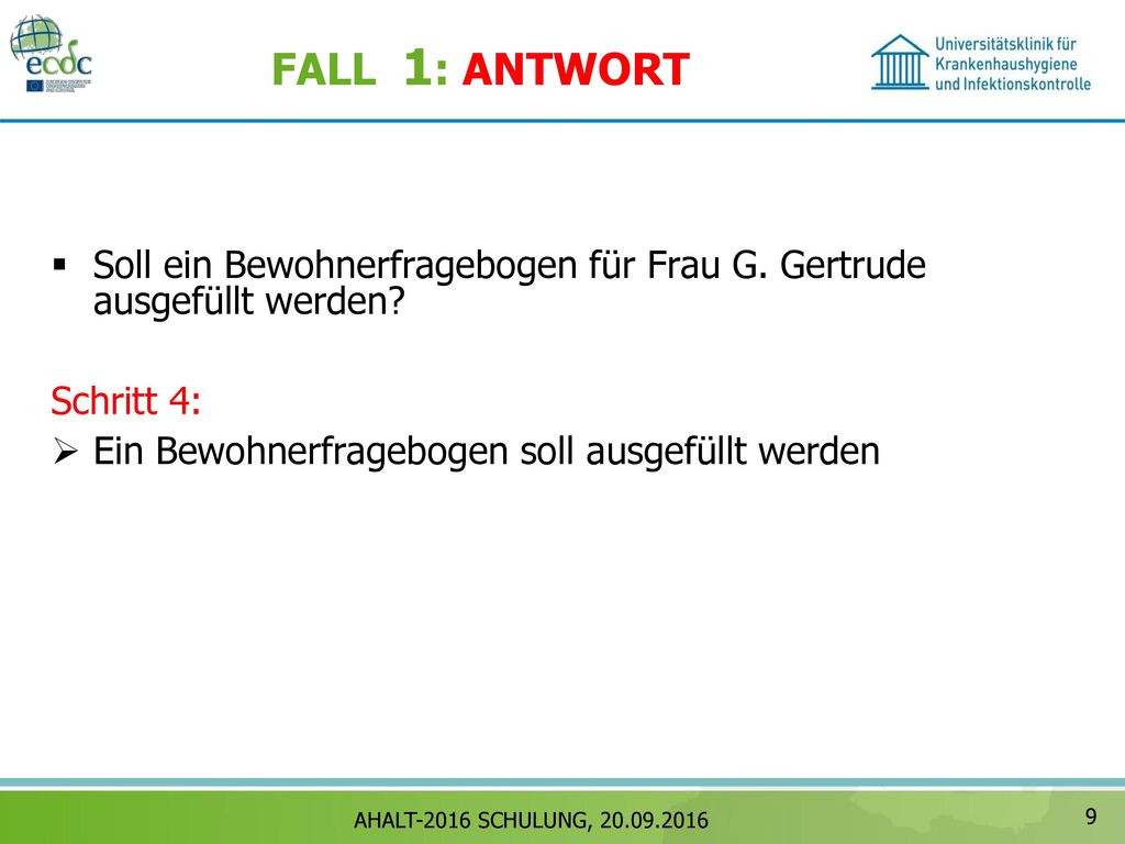FALL 1: ANTWORT Soll ein Bewohnerfragebogen für Frau G. Gertrude ausgefüllt werden Schritt 4: Ein Bewohnerfragebogen soll ausgefüllt werden.