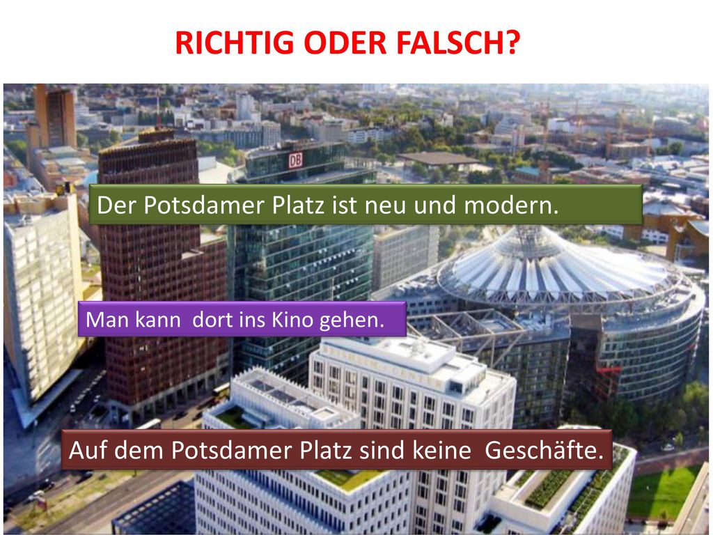 RICHTIG ODER FALSCH Der Potsdamer Platz ist neu und modern.