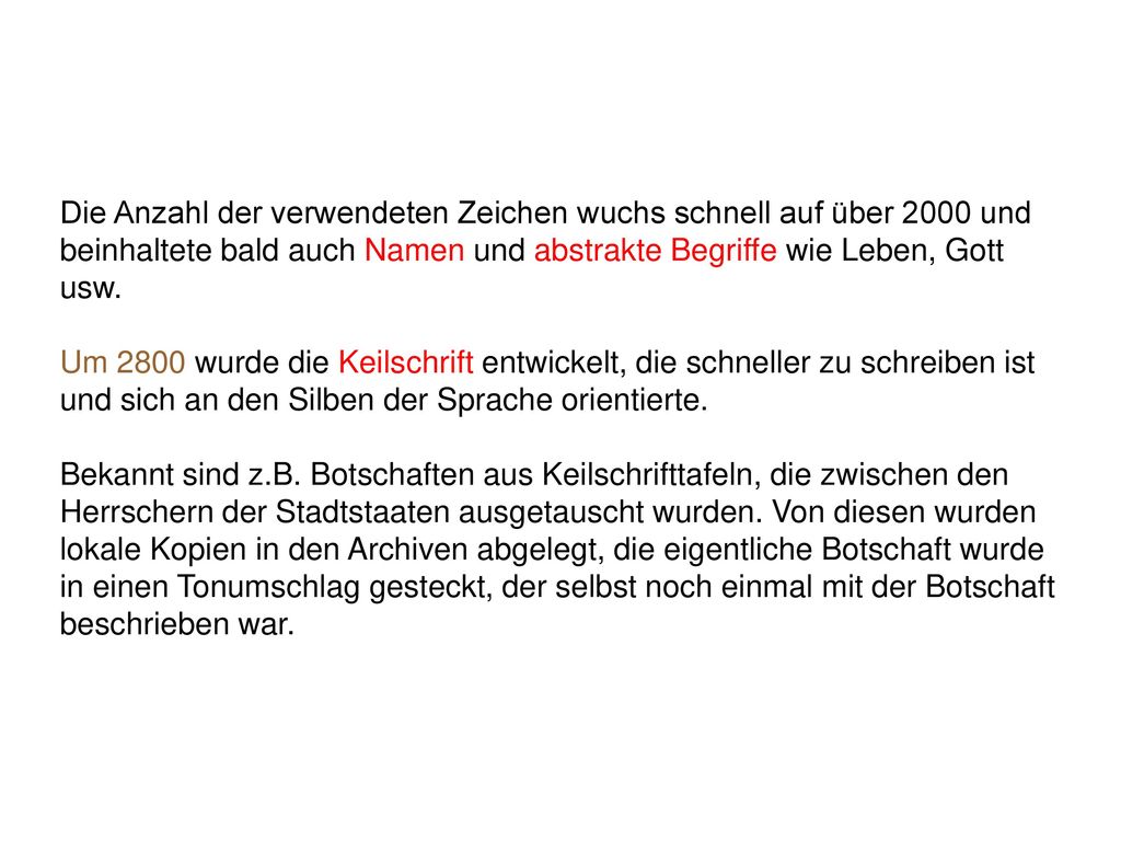 Die Anzahl der verwendeten Zeichen wuchs schnell auf über 2000 und beinhaltete bald auch Namen und abstrakte Begriffe wie Leben, Gott usw.