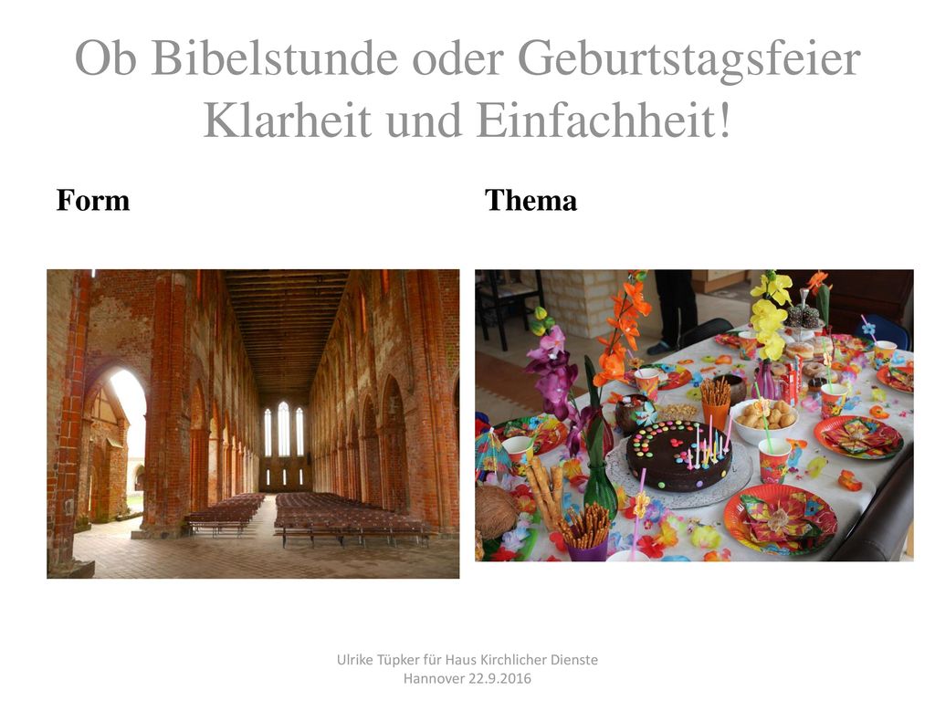 Ob Bibelstunde oder Geburtstagsfeier Klarheit und Einfachheit!